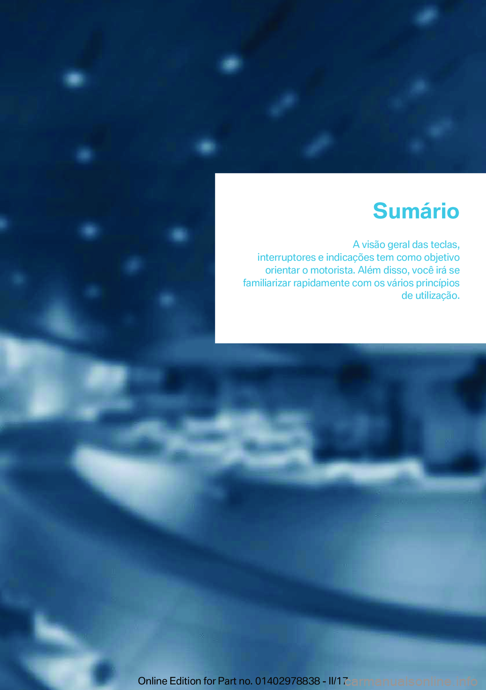 BMW I3 2017  Manual do condutor (in Portuguese) �S�u�m�á�r�i�o
�A� �v�i�s�ã�o� �g�e�r�a�l� �d�a�s� �t�e�c�l�a�s�,
�i�n�t�e�r�r�u�p�t�o�r�e�s� �e� �i�n�d�i�c�a�