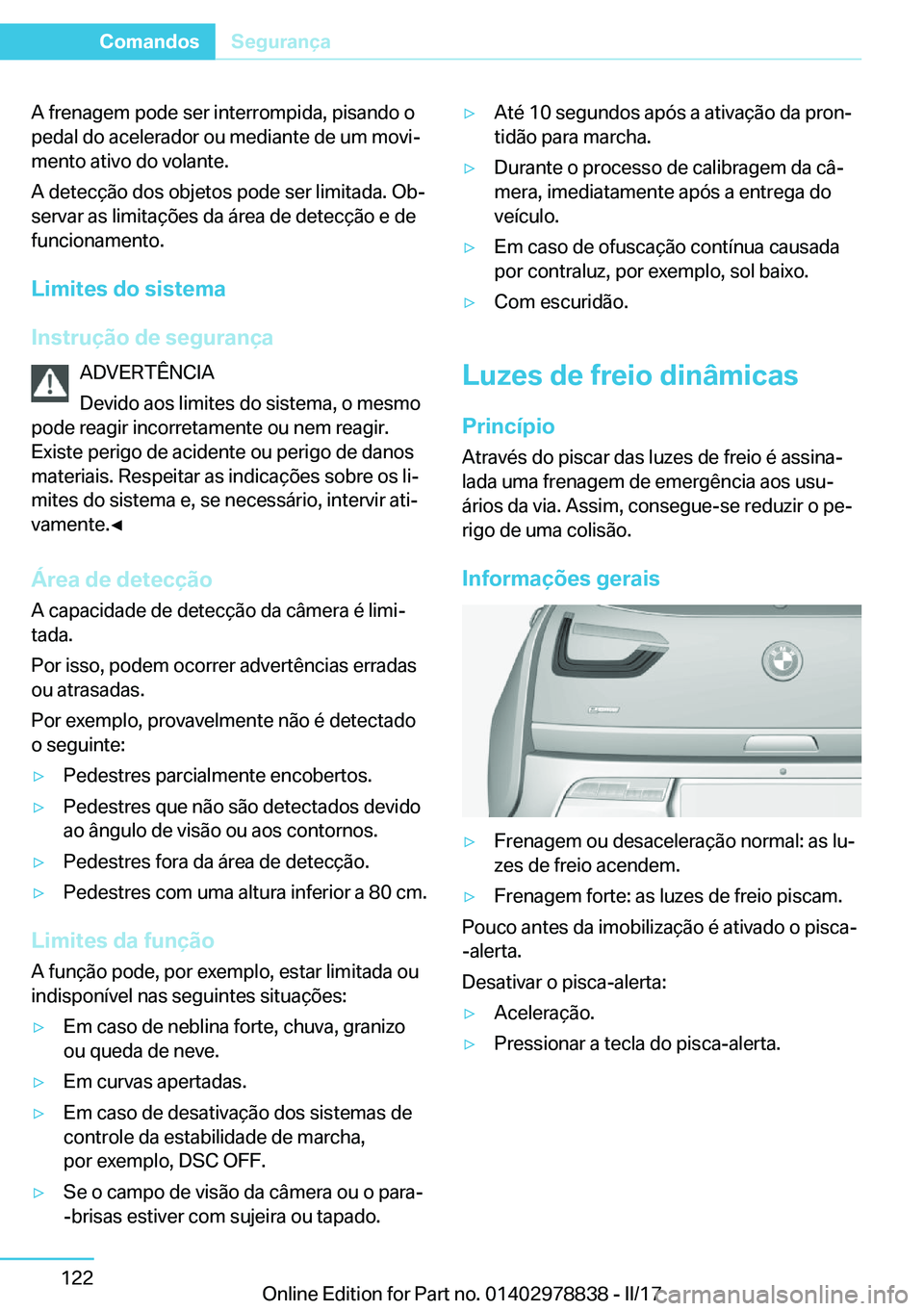 BMW I3 2017  Manual do condutor (in Portuguese) �A� �f�r�e�n�a�g�e�m� �p�o�d�e� �s�e�r� �i�n�t�e�r�r�o�m�p�i�d�a�,� �p�i�s�a�n�d�o� �o
�p�e�d�a�l� �d�o� �a�c�e�l�e�r�a�d�o�r� �o�u� �m�e�d�i�a�n�t�e� �d�e� �u�m� �m�o�v�iª �m�e�n�t�o� �a�t�i�v�o� �
