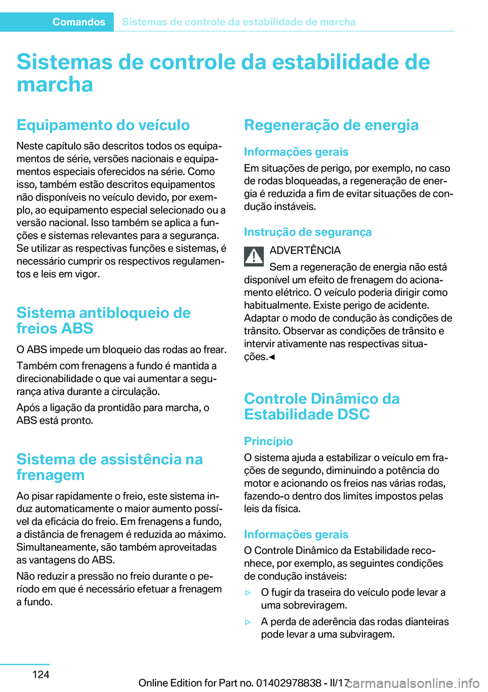 BMW I3 2017  Manual do condutor (in Portuguese) �S�i�s�t�e�m�a�s��d�e��c�o�n�t�r�o�l�e��d�a��e�s�t�a�b�i�l�i�d�a�d�e��d�e
�m�a�r�c�h�a�E�q�u�i�p�a�m�e�n�t�o��d�o��v�e�