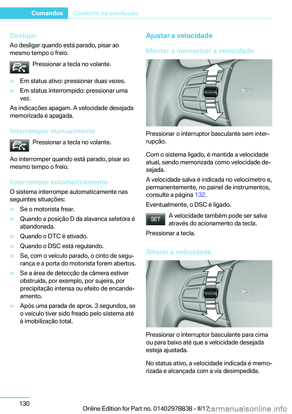 BMW I3 2017  Manual do condutor (in Portuguese) �D�e�s�l�i�g�a�r
�A�o� �d�e�s�l�i�g�a�r� �q�u�a�n�d�o� �e�s�t�á� �p�a�r�a�d�o�,� �p�i�s�a�r� �a�o �m�e�s�m�o� �t�e�m�p�o� �o� �f�r�e�i�o�.
�P�r�e�s�s�i�o�n�a�r� �a� �t�e�c�l�a� �n�o� �v�o�l�a�n�t�e�.