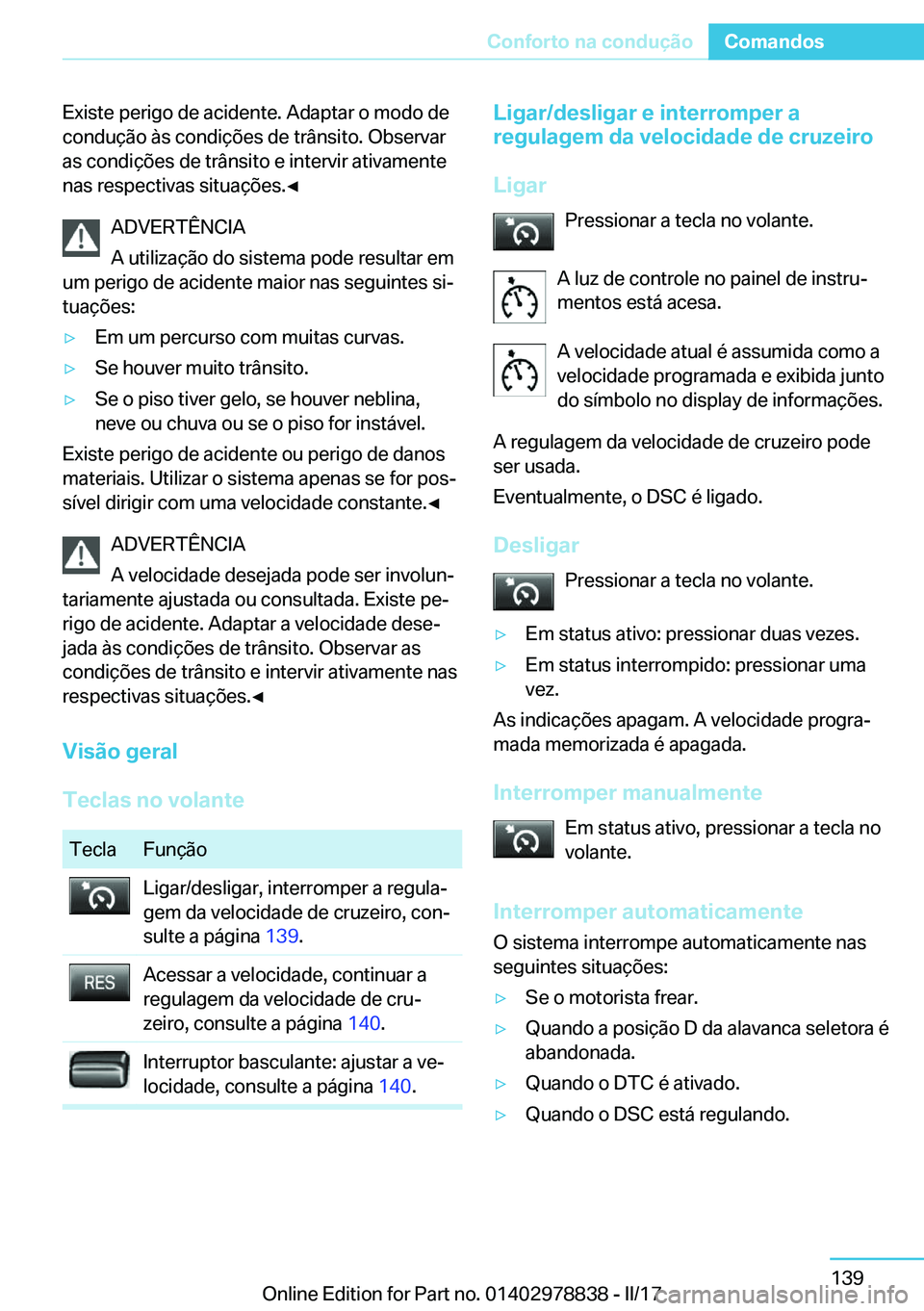 BMW I3 2017  Manual do condutor (in Portuguese) �E�x�i�s�t�e� �p�e�r�i�g�o� �d�e� �a�c�i�d�e�n�t�e�.� �A�d�a�p�t�a�r� �o� �m�o�d�o� �d�e
�c�o�n�d�u�