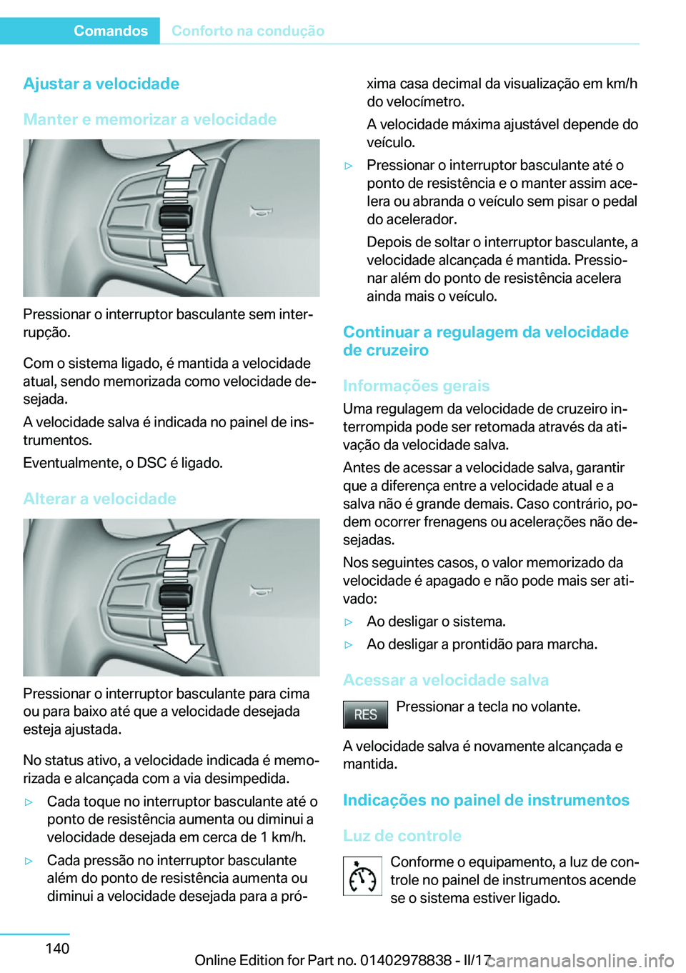 BMW I3 2017  Manual do condutor (in Portuguese) �A�j�u�s�t�a�r��a��v�e�l�o�c�i�d�a�d�e
�M�a�n�t�e�r��e��m�e�m�o�r�i�z�a�r��a��v�e�l�o�c�i�d�a�d�e
�P�r�e�s�s�i�o�n�a�r� �o� �i�n�t�e�r�r�u�p�t�o�r� �b�a�s�c�u�l�a�n�t�e� �s�e�m� �i�n�t�e�rª
�r