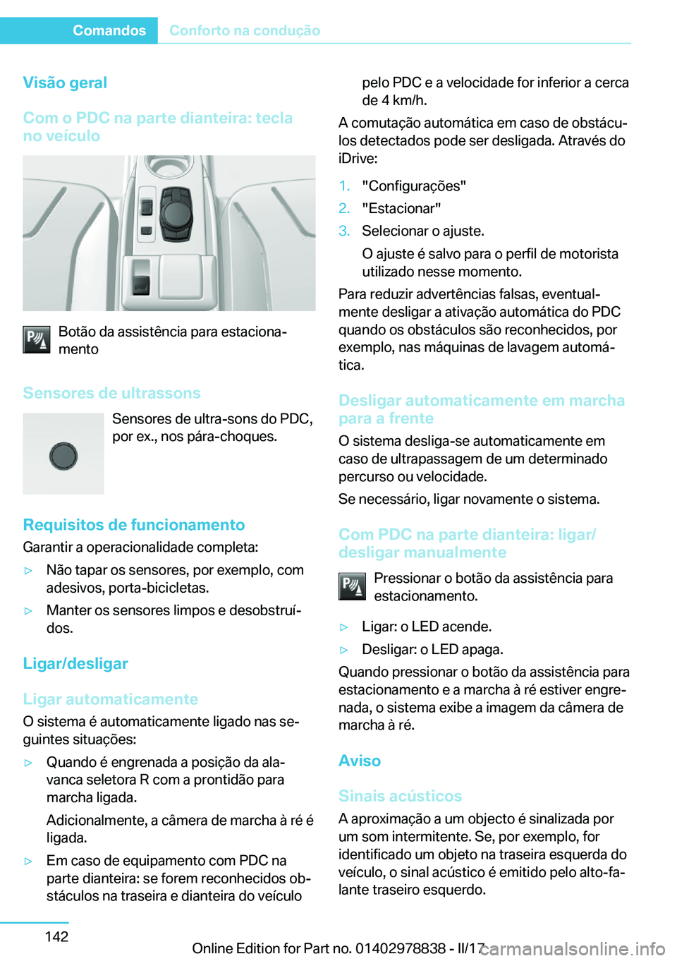 BMW I3 2017  Manual do condutor (in Portuguese) �V�i�s�ã�o��g�e�r�a�l
�C�o�m��o��P�D�C��n�a��p�a�r�t�e��d�i�a�n�t�e�i�r�a�:��t�e�c�l�a
�n�o��v�e�