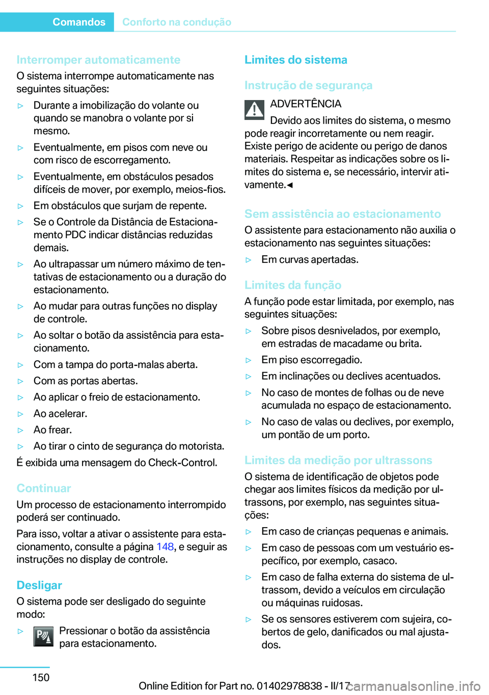 BMW I3 2017  Manual do condutor (in Portuguese) �I�n�t�e�r�r�o�m�p�e�r��a�u�t�o�m�a�t�i�c�a�m�e�n�t�e�O� �s�i�s�t�e�m�a� �i�n�t�e�r�r�o�m�p�e� �a�u�t�o�m�a�t�i�c�a�m�e�n�t�e� �n�a�s
�s�e�g�u�i�n�t�e�s� �s�i�t�u�a�