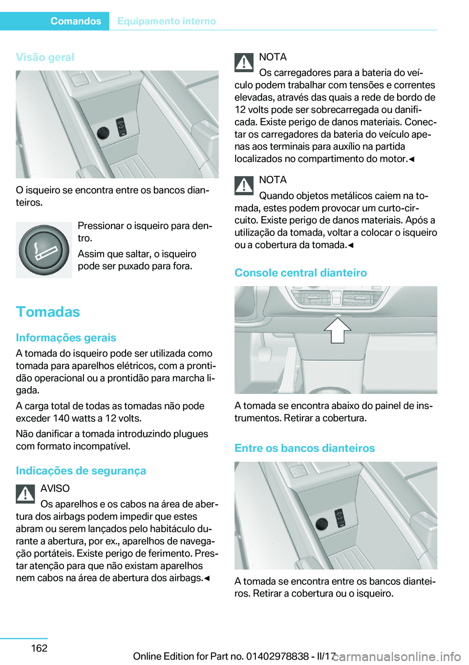 BMW I3 2017  Manual do condutor (in Portuguese) �V�i�s�ã�o��g�e�r�a�l
�O� �i�s�q�u�e�i�r�o� �s�e� �e�n�c�o�n�t�r�a� �e�n�t�r�e� �o�s� �b�a�n�c�o�s� �d�i�a�nª�t�e�i�r�o�s�.
�P�r�e�s�s�i�o�n�a�r� �o� �i�s�q�u�e�i�r�o� �p�a�r�a� �d�e�nª�t�r�o�.
