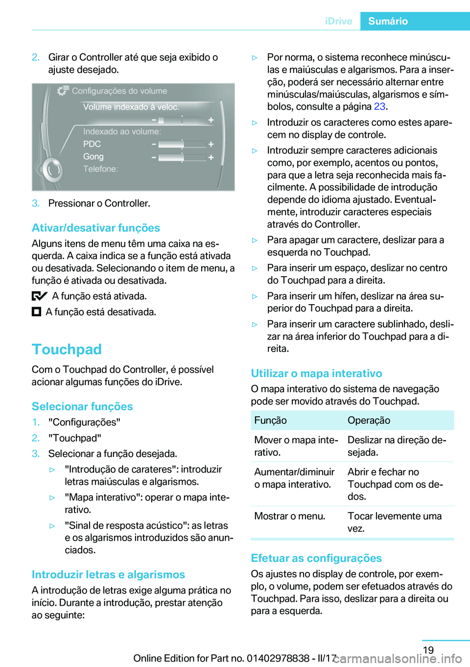 BMW I3 2017  Manual do condutor (in Portuguese) �2�.�G�i�r�a�r� �o� �C�o�n�t�r�o�l�l�e�r� �a�t�é� �q�u�e� �s�e�j�a� �e�x�i�b�i�d�o� �o
�a�j�u�s�t�e� �d�e�s�e�j�a�d�o�.�3�.�P�r�e�s�s�i�o�n�a�r� �o� �C�o�n�t�r�o�l�l�e�r�.
�A�t�i�v�a�r�/�d�e�s�a�t�i�