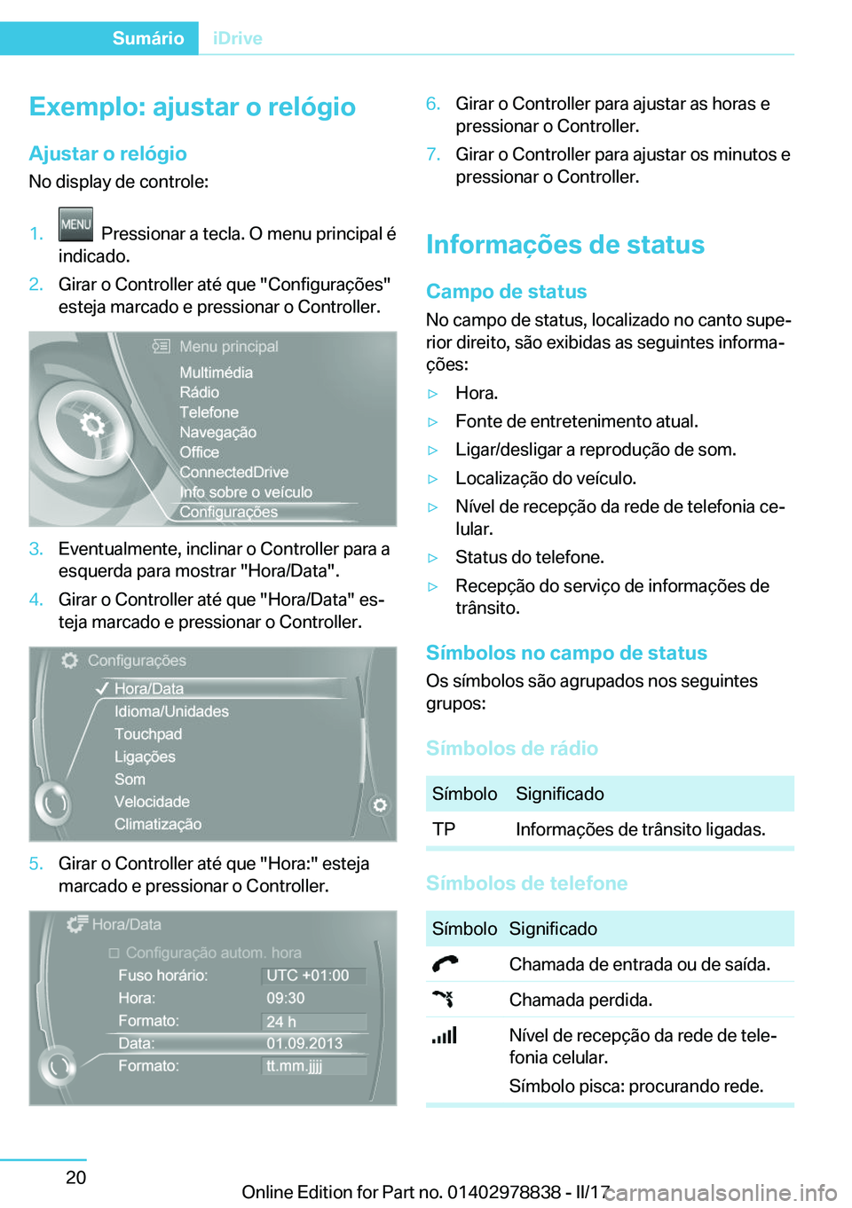 BMW I3 2017  Manual do condutor (in Portuguese) �E�x�e�m�p�l�o�:��a�j�u�s�t�a�r��o��r�e�l�ó�g�i�o�A�j�u�s�t�a�r��o��r�e�l�ó�g�i�o �N�o� �d�i�s�p�l�a�y� �d�e� �c�o�n�t�r�o�l�e�:�1�.� � �P�r�e�s�s�i�o�n�a�r� �a� �t�e�c�l�a�.� �O� �m�e�n�u� �p�