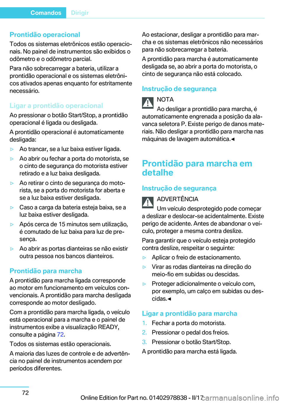 BMW I3 2017  Manual do condutor (in Portuguese) �P�r�o�n�t�i�d�ã�o��o�p�e�r�a�c�i�o�n�a�l
�T�o�d�o�s� �o�s� �s�i�s�t�e�m�a�s� �e�l�e�t�r�ô�n�i�c�o�s� �e�s�t�ã�o� �o�p�e�r�a�c�i�oª
�n�a�i�s�.� �N�o� �p�a�i�n�e�l� �d�e� �i�n�s�t�r�u�m�e�n�t�o�s