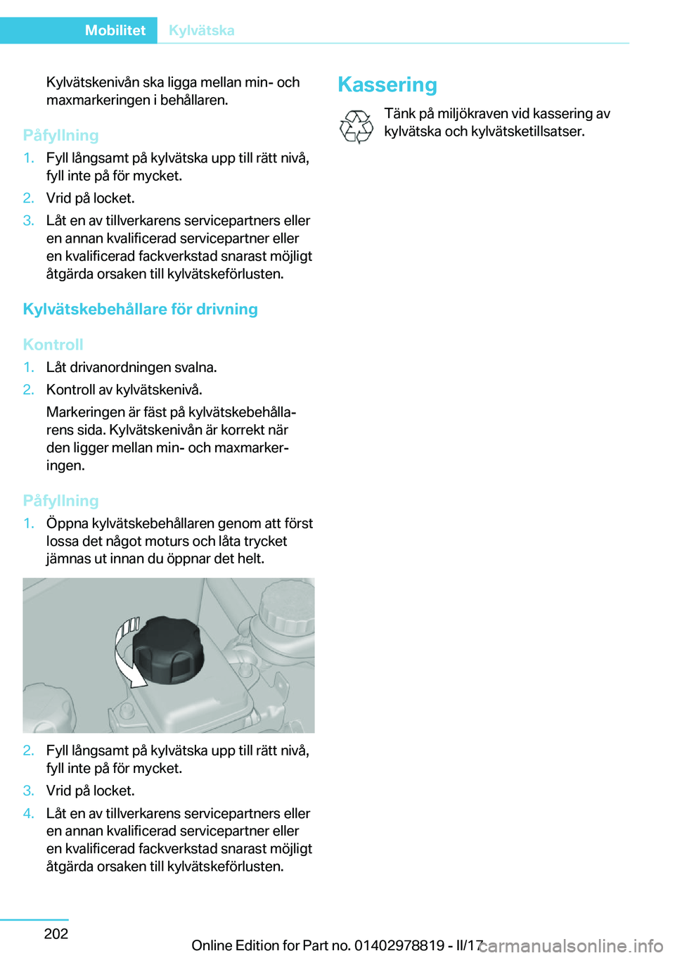 BMW I3 2017  InstruktionsbÖcker (in Swedish) �K�y�l�v�ä�t�s�k�e�n�i�v�å�n� �s�k�a� �l�i�g�g�a� �m�e�l�l�a�n� �m�i�n�-� �o�c�h�m�a�x�m�a�r�k�e�r�i�n�g�e�n� �i� �b�e�h�å�l�l�a�r�e�n�.
�P�å�f�y�l�l�n�i�n�g
�1�.�F�y�l�l� �l�å�n�g�s�a�m�t� �p�å