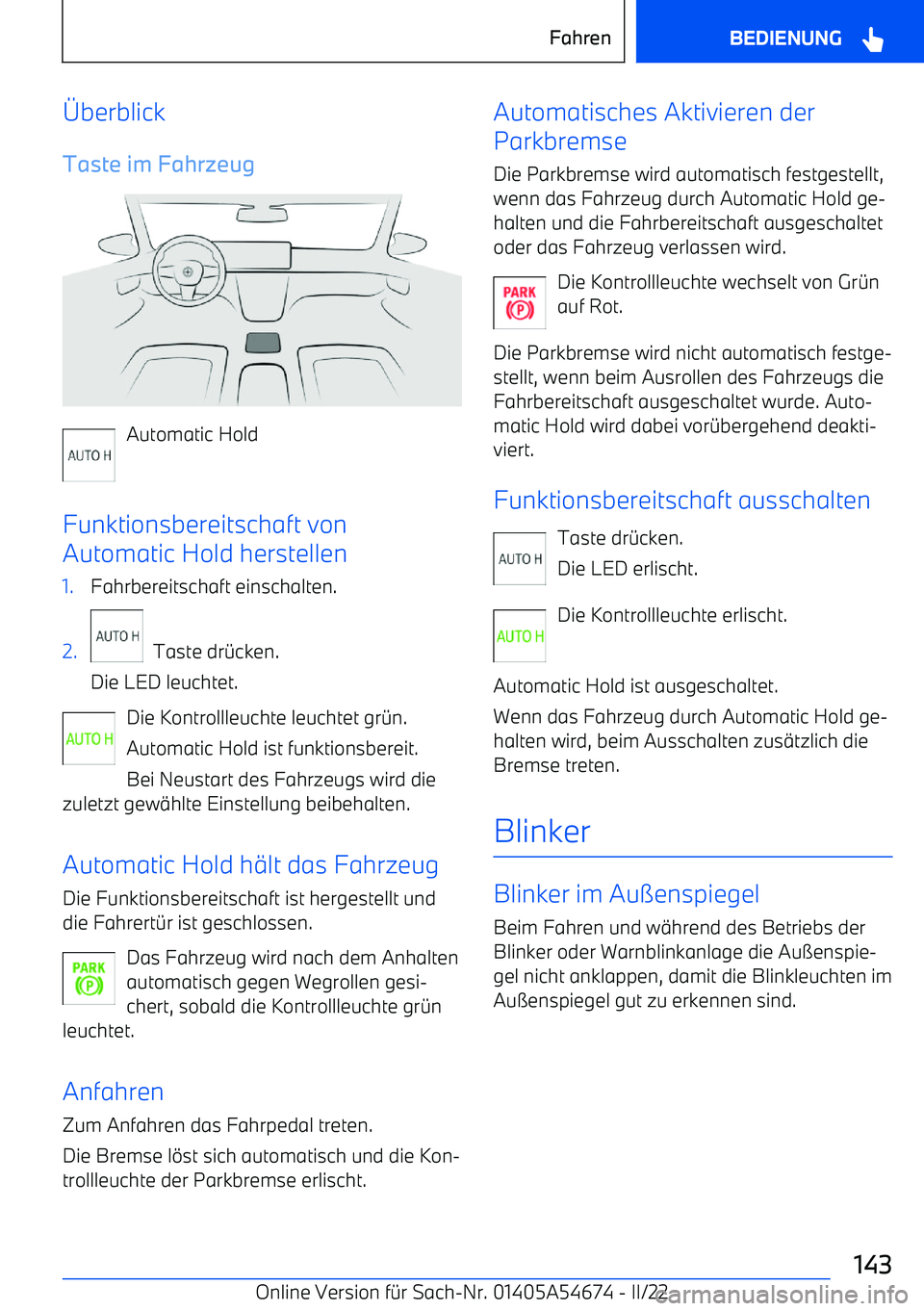BMW I4 2022  Betriebsanleitungen (in German) berblick
Taste im Fahrzeug
Automatic Hold
Funktionsbereitschaft von
Automatic Hold herstellen
1.Fahrbereitschaft einschalten.2.
  Taste dr