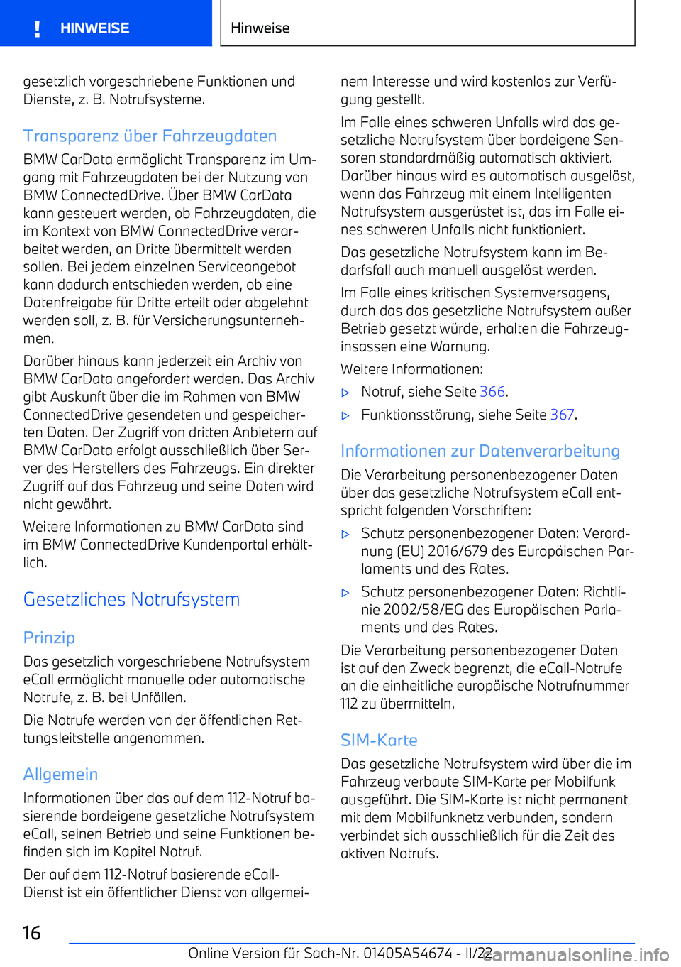 BMW I4 2022  Betriebsanleitungen (in German) gesetzlich vorgeschriebene Funktionen und
Dienste, z. B. Notrufsysteme.
Transparenz 