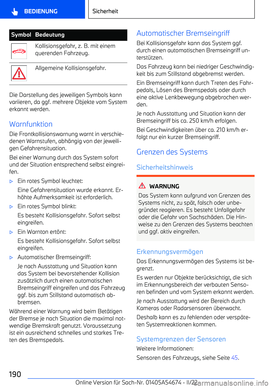 BMW I4 2022  Betriebsanleitungen (in German) SymbolBedeutungKollisionsgefahr, z. B. mit einem
querenden Fahrzeug.Allgemeine Kollisionsgefahr.
Die Darstellung des jeweiligen Symbols kann variieren, da ggf. mehrere Objekte vom System
erkannt werde