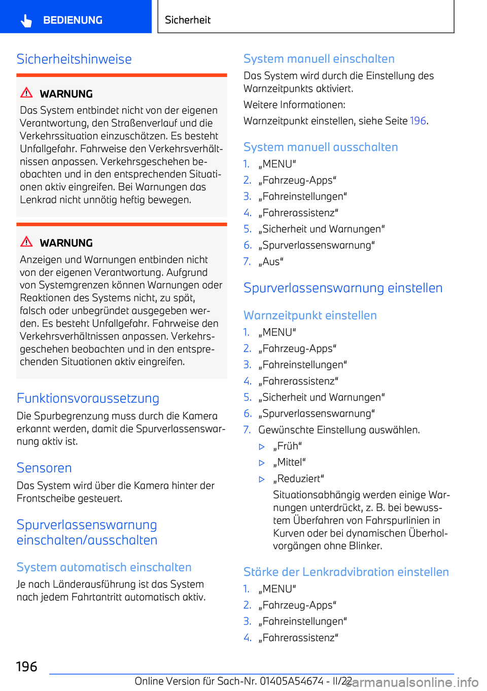 BMW I4 2022  Betriebsanleitungen (in German) Sicherheitshinweise
WARNUNG
Das System entbindet nicht von der eigenen
Verantwortung, den Stra