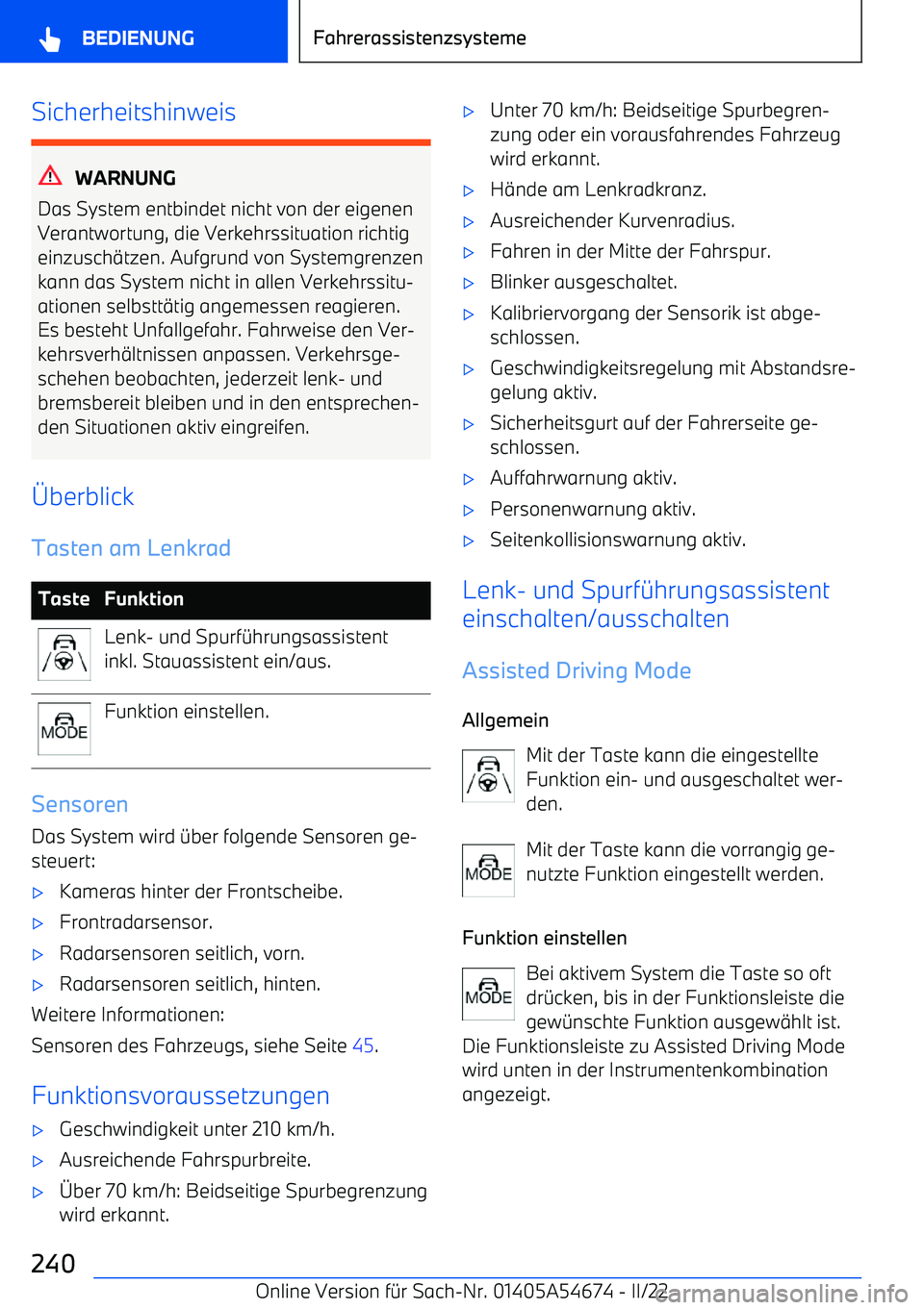 BMW I4 2022  Betriebsanleitungen (in German) Sicherheitshinweis
WARNUNG
Das System entbindet nicht von der eigenen
Verantwortung, die Verkehrssituation richtig einzusch