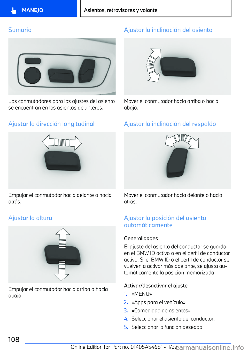 BMW I4 2022  Manuales de Empleo (in Spanish) Sumario
Los conmutadores para los ajustes del asientose encuentran en los asientos delanteros.
Ajustar la direcci