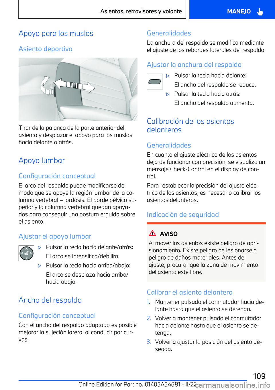 BMW I4 2022  Manuales de Empleo (in Spanish) Apoyo para los muslos
Asiento deportivo
Tirar de la palanca de la parte anterior del
asiento y desplazar el apoyo para los muslos hacia delante o atr