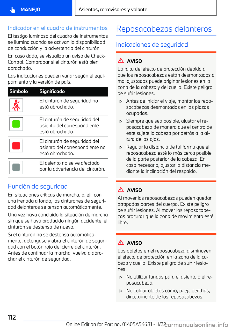 BMW I4 2022  Manuales de Empleo (in Spanish) Indicador en el cuadro de instrumentos
El testigo luminoso del cuadro de instrumentos se ilumina cuando se activan la disponibilidadde conducci