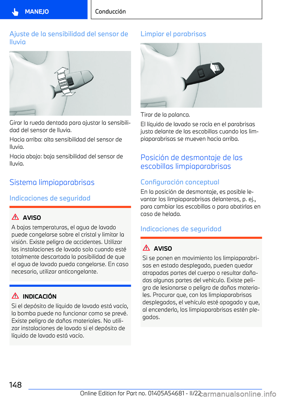BMW I4 2022  Manuales de Empleo (in Spanish) Ajuste de la sensibilidad del sensor de
lluvia
Girar la rueda dentada para ajustar la sensibili