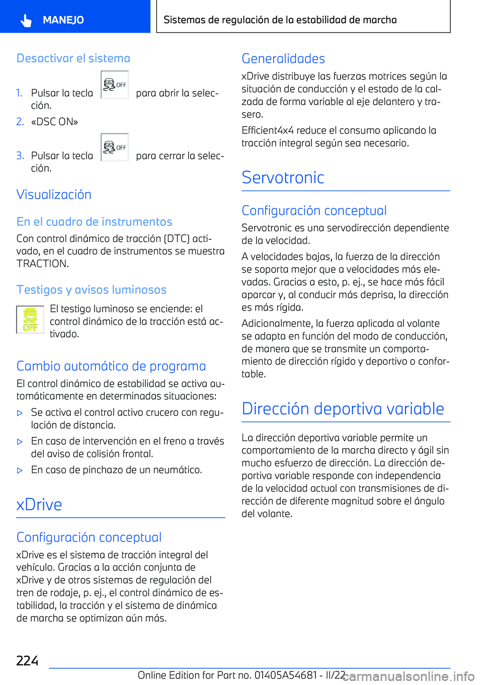 BMW I4 2022  Manuales de Empleo (in Spanish) Desactivar el sistema1.
Pulsar la tecla      para abrir la selec