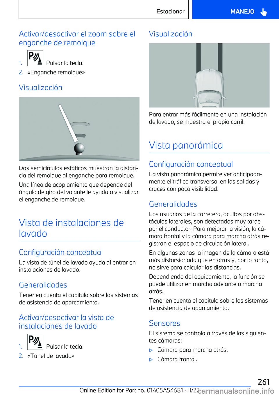 BMW I4 2022  Manuales de Empleo (in Spanish) Activar/desactivar el zoom sobre el
enganche de remolque1.
  Pulsar la tecla.
2.