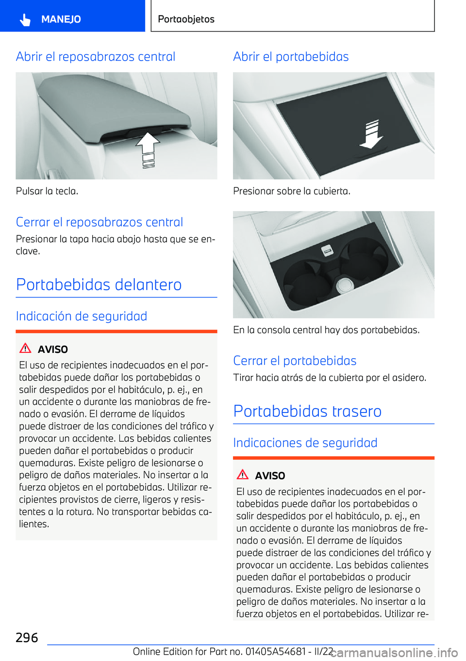 BMW I4 2022  Manuales de Empleo (in Spanish) Abrir el reposabrazos central
Pulsar la tecla.
Cerrar el reposabrazos central
Presionar la tapa hacia abajo hasta que se en