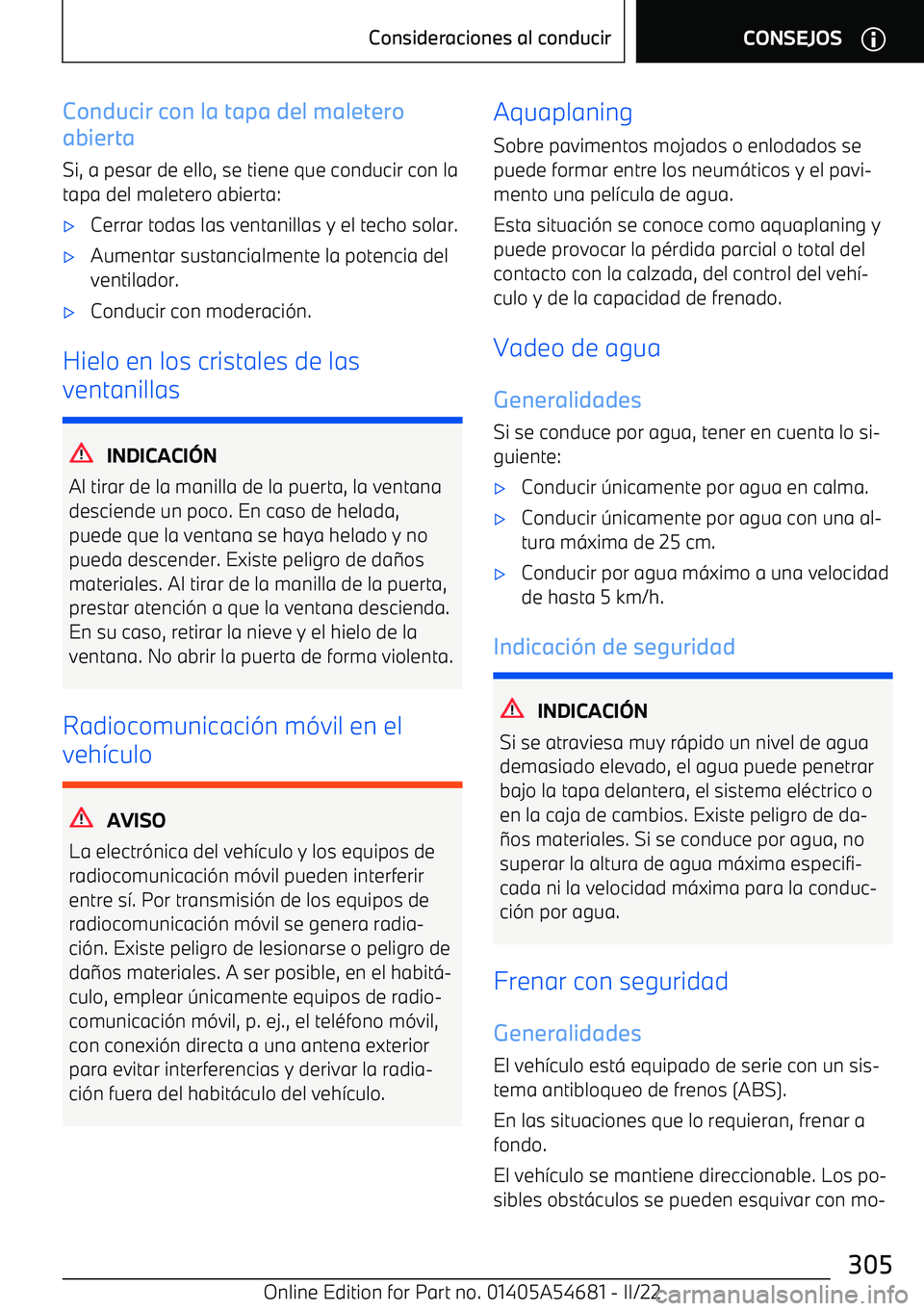 BMW I4 2022  Manuales de Empleo (in Spanish) Conducir con la tapa del maletero
abierta
Si, a pesar de ello, se tiene que conducir con la tapa del maletero abierta: