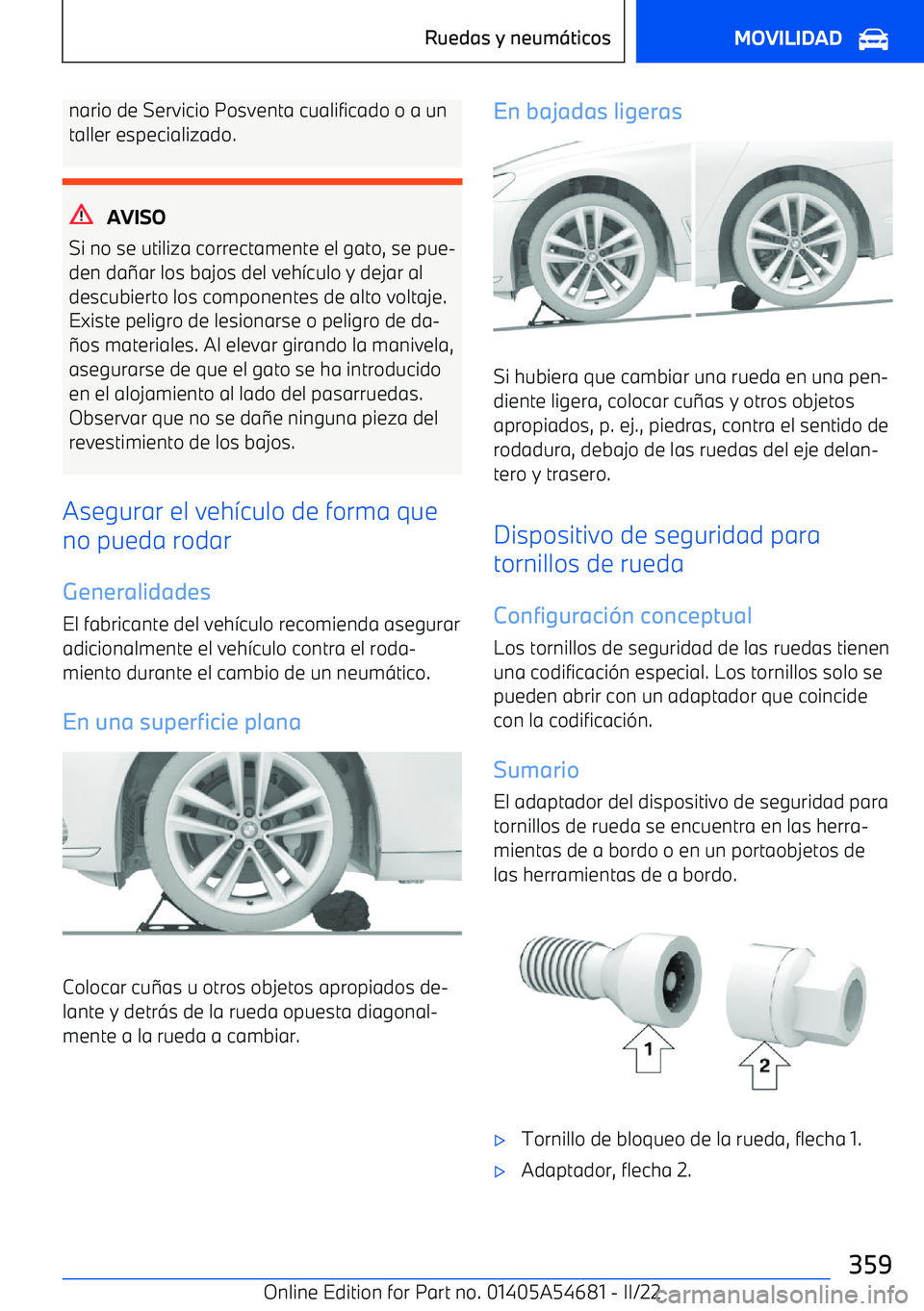 BMW I4 2022  Manuales de Empleo (in Spanish) nario de Servicio Posventa cualificado o a un
taller especializado.
AVISO
Si no se utiliza correctamente el gato, se pue