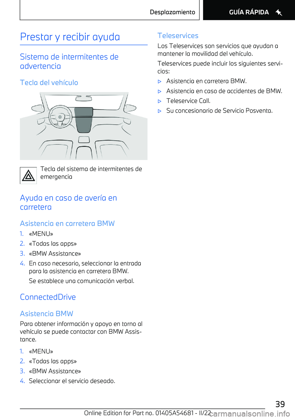 BMW I4 2022  Manuales de Empleo (in Spanish) Prestar y recibir ayuda
Sistema de intermitentes de
advertencia
Tecla del veh