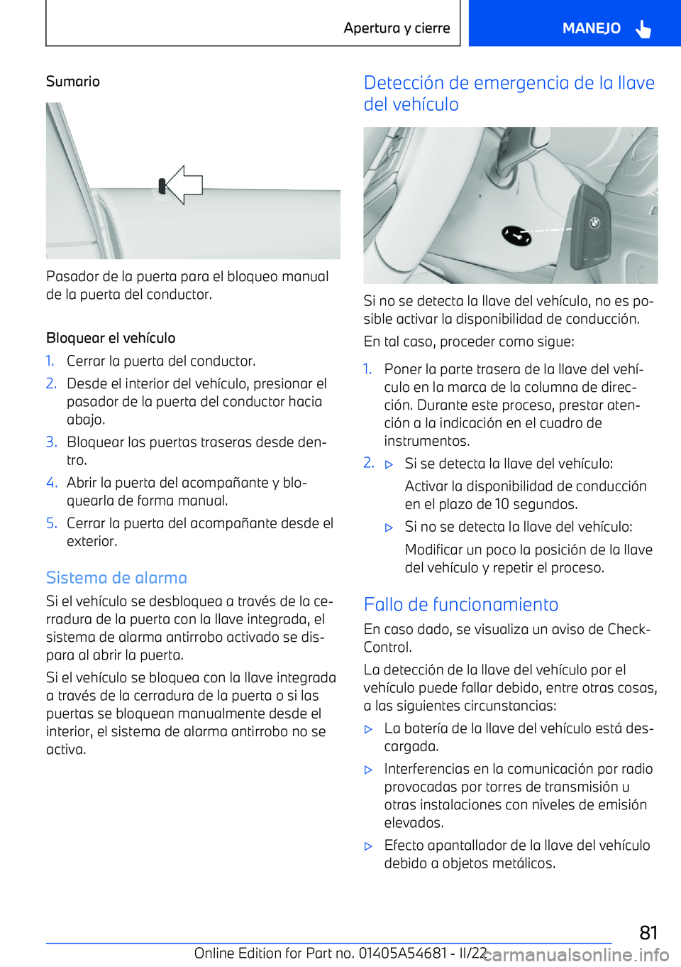 BMW I4 2022  Manuales de Empleo (in Spanish) Sumario
Pasador de la puerta para el bloqueo manualde la puerta del conductor.
Bloquear el veh