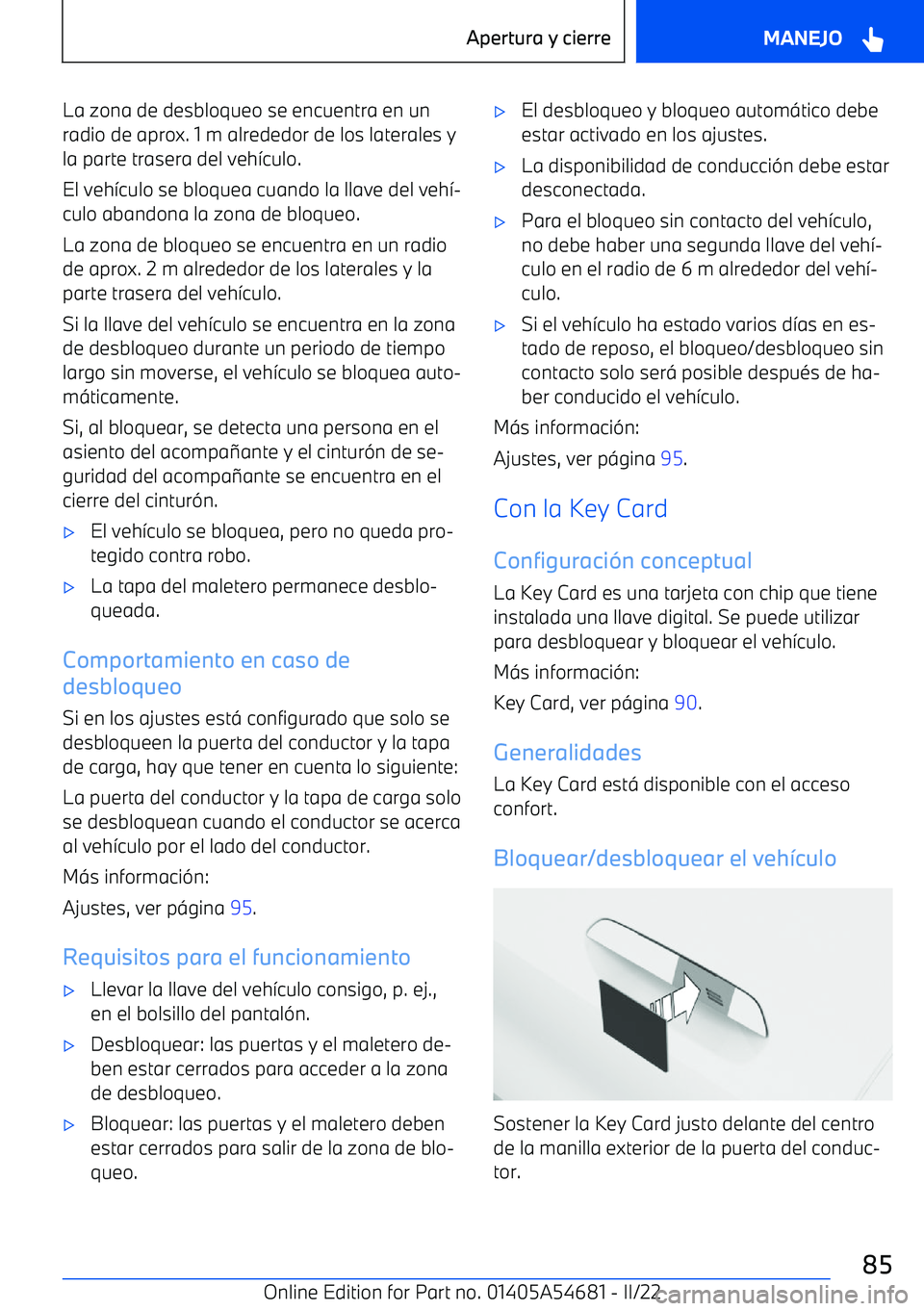 BMW I4 2022  Manuales de Empleo (in Spanish) La zona de desbloqueo se encuentra en unradio de aprox. 1 m alrededor de los laterales yla parte trasera del veh