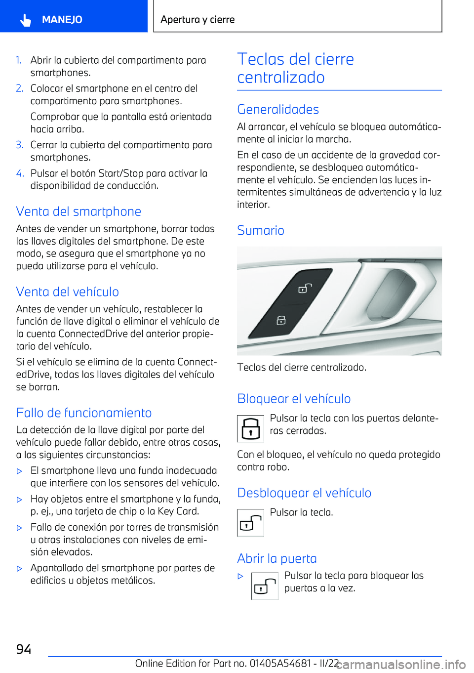 BMW I4 2022  Manuales de Empleo (in Spanish) 1.Abrir la cubierta del compartimento para
smartphones.2.Colocar el smartphone en el centro del
compartimento para smartphones.
Comprobar que la pantalla est