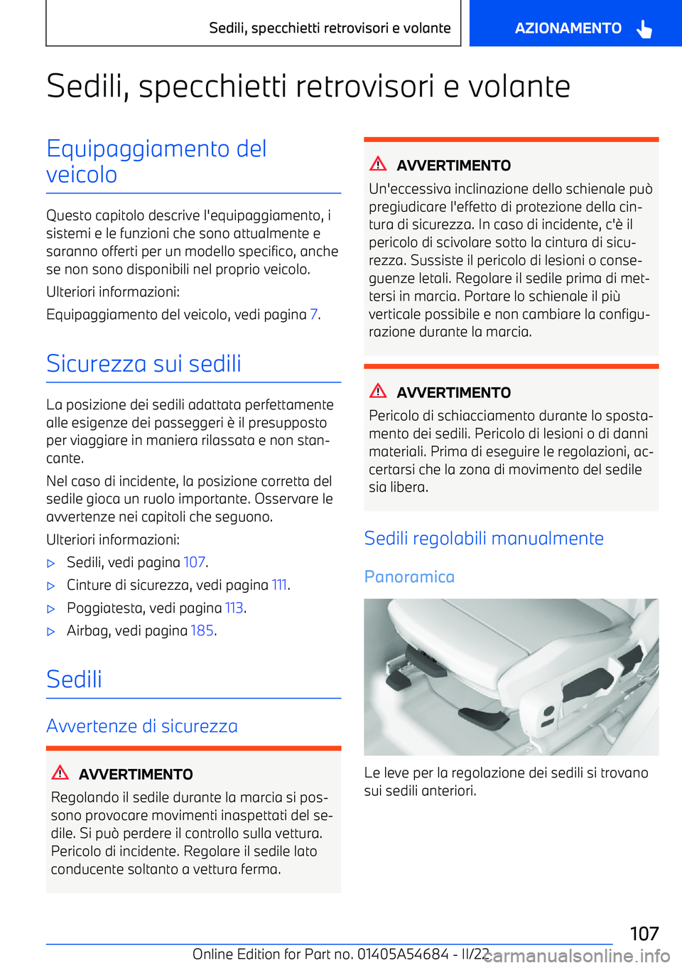 BMW I4 2022  Libretti Di Uso E manutenzione (in Italian) Sedili, specchietti retrovisori e volanteEquipaggiamento del
veicolo
Questo capitolo descrive l