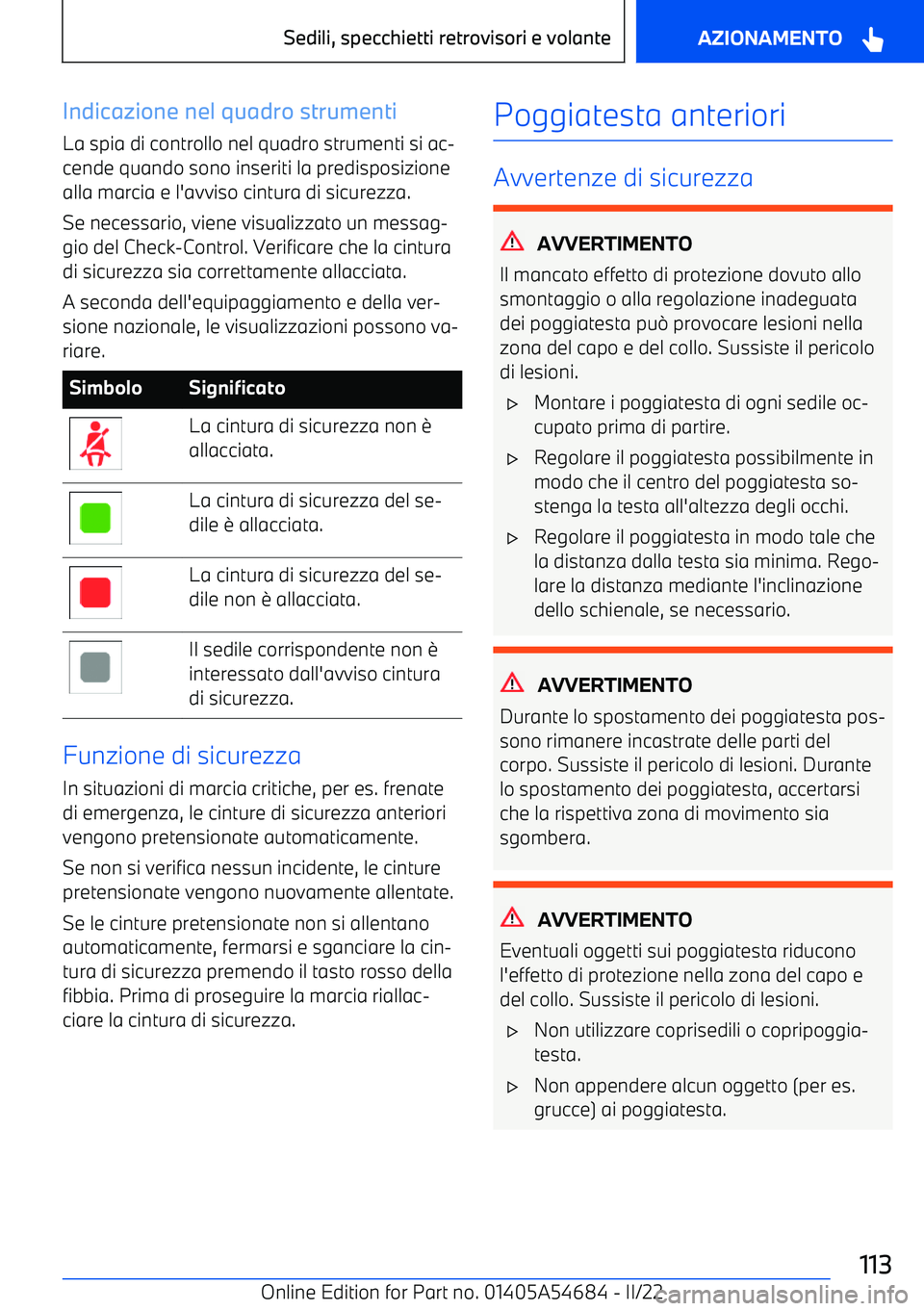 BMW I4 2022  Libretti Di Uso E manutenzione (in Italian) Indicazione nel quadro strumenti
La spia di controllo nel quadro strumenti si ac