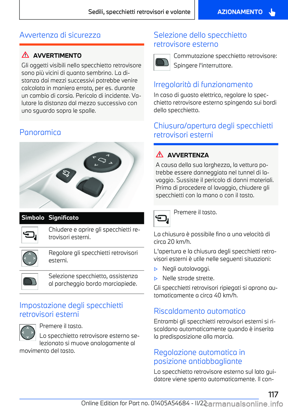 BMW I4 2022  Libretti Di Uso E manutenzione (in Italian) Avvertenza di sicurezza
AVVERTIMENTO
Gli oggetti visibili nello specchietto retrovisore
sono pi g vicini di quanto sembrino. La di