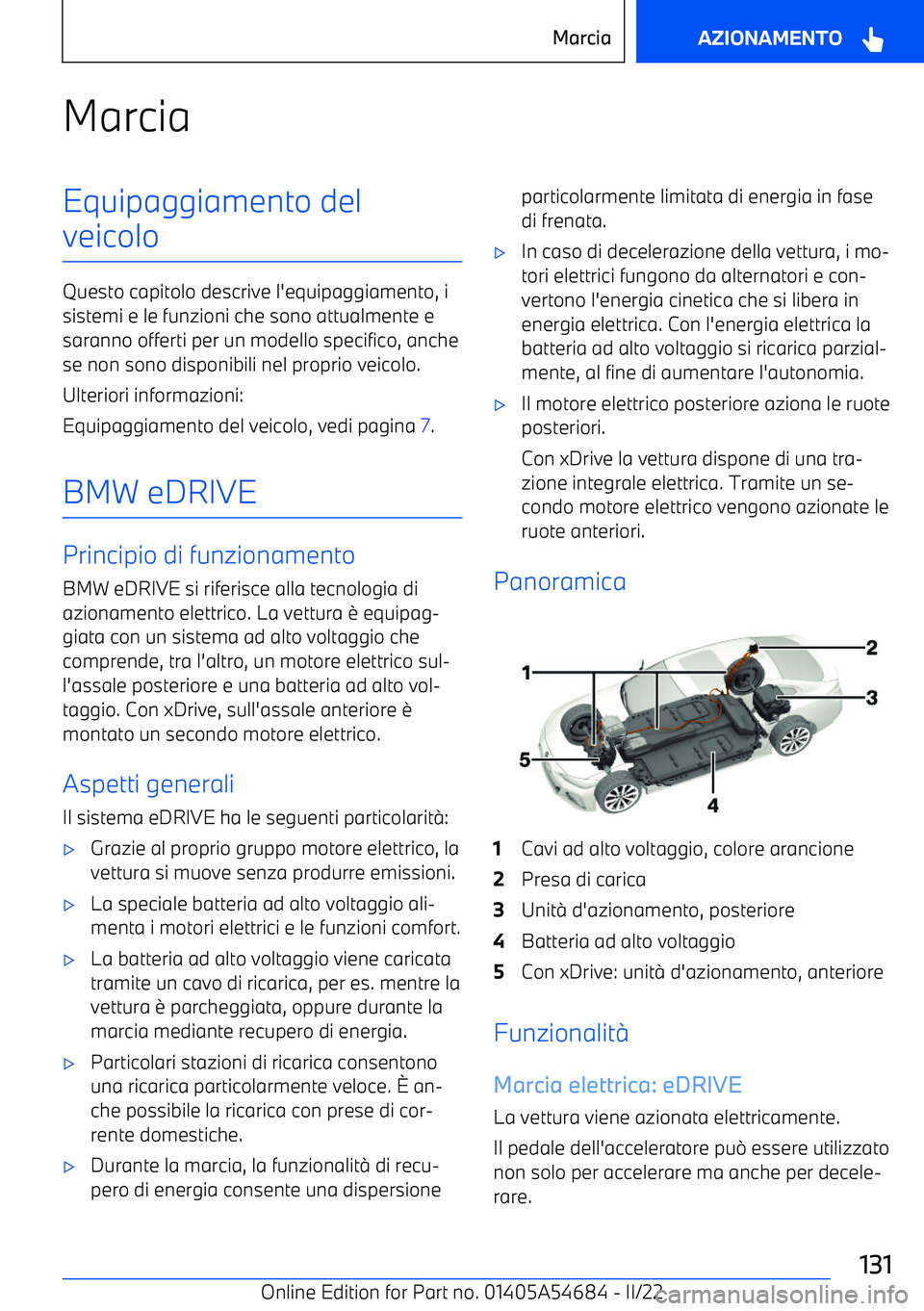 BMW I4 2022  Libretti Di Uso E manutenzione (in Italian) MarciaEquipaggiamento del
veicolo
Questo capitolo descrive l