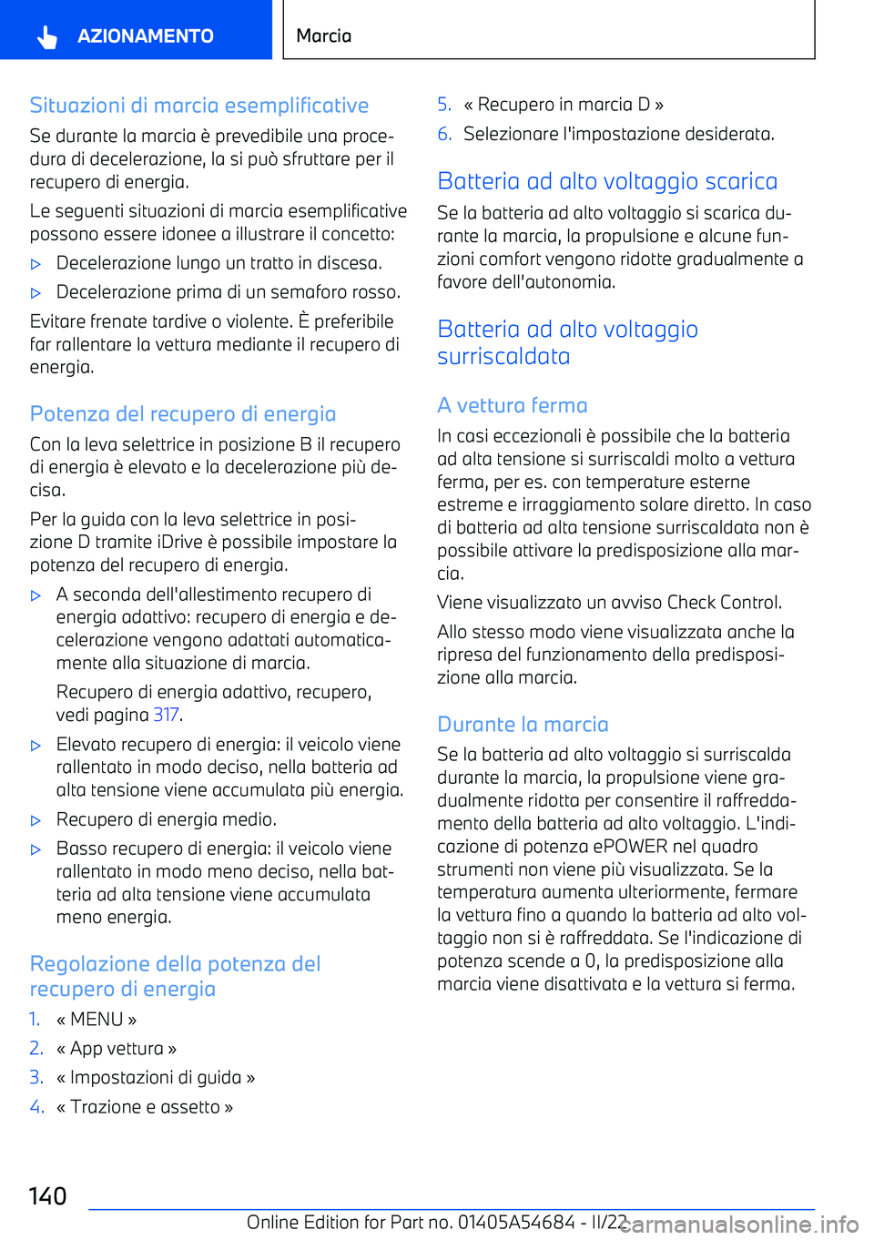 BMW I4 2022  Libretti Di Uso E manutenzione (in Italian) Situazioni di marcia esemplificative
Se durante la marcia 