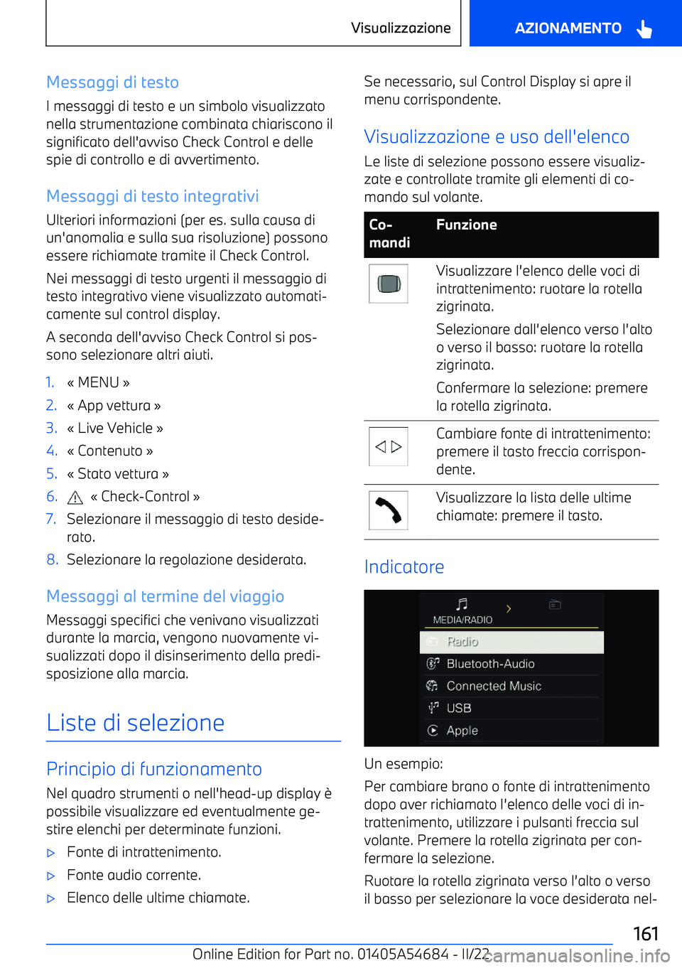 BMW I4 2022  Libretti Di Uso E manutenzione (in Italian) Messaggi di testo
I messaggi di testo e un simbolo visualizzato
nella strumentazione combinata chiariscono il
significato dell