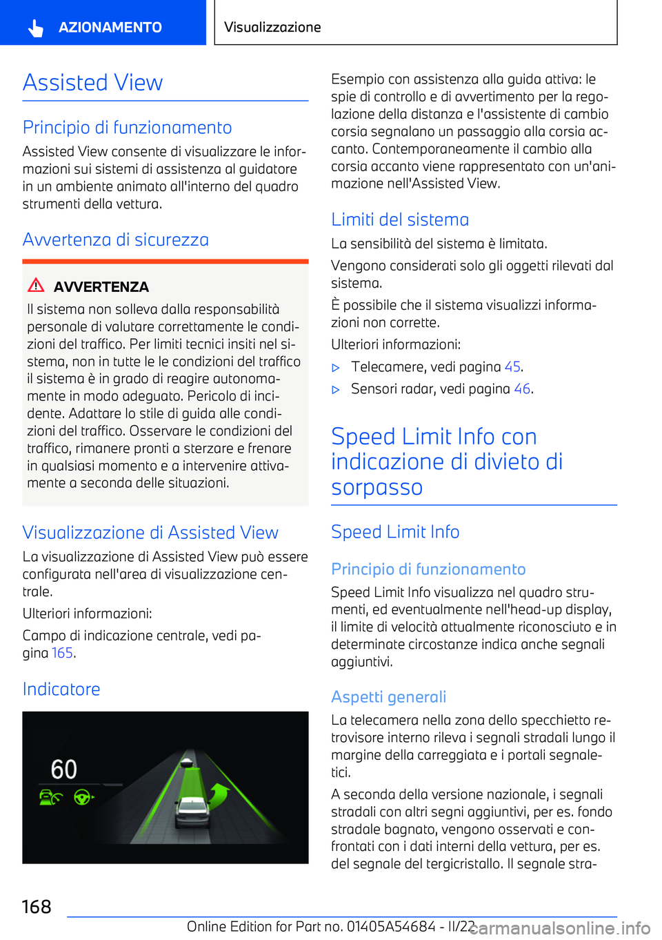 BMW I4 2022  Libretti Di Uso E manutenzione (in Italian) Assisted View
Principio di funzionamentoAssisted View consente di visualizzare le infor