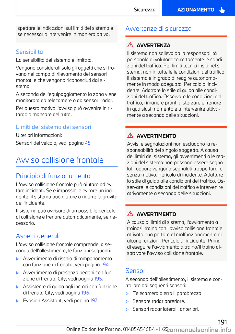 BMW I4 2022  Libretti Di Uso E manutenzione (in Italian) spettare le indicazioni sui limiti del sistema ese necessario intervenire in maniera attiva.
Sensibilit