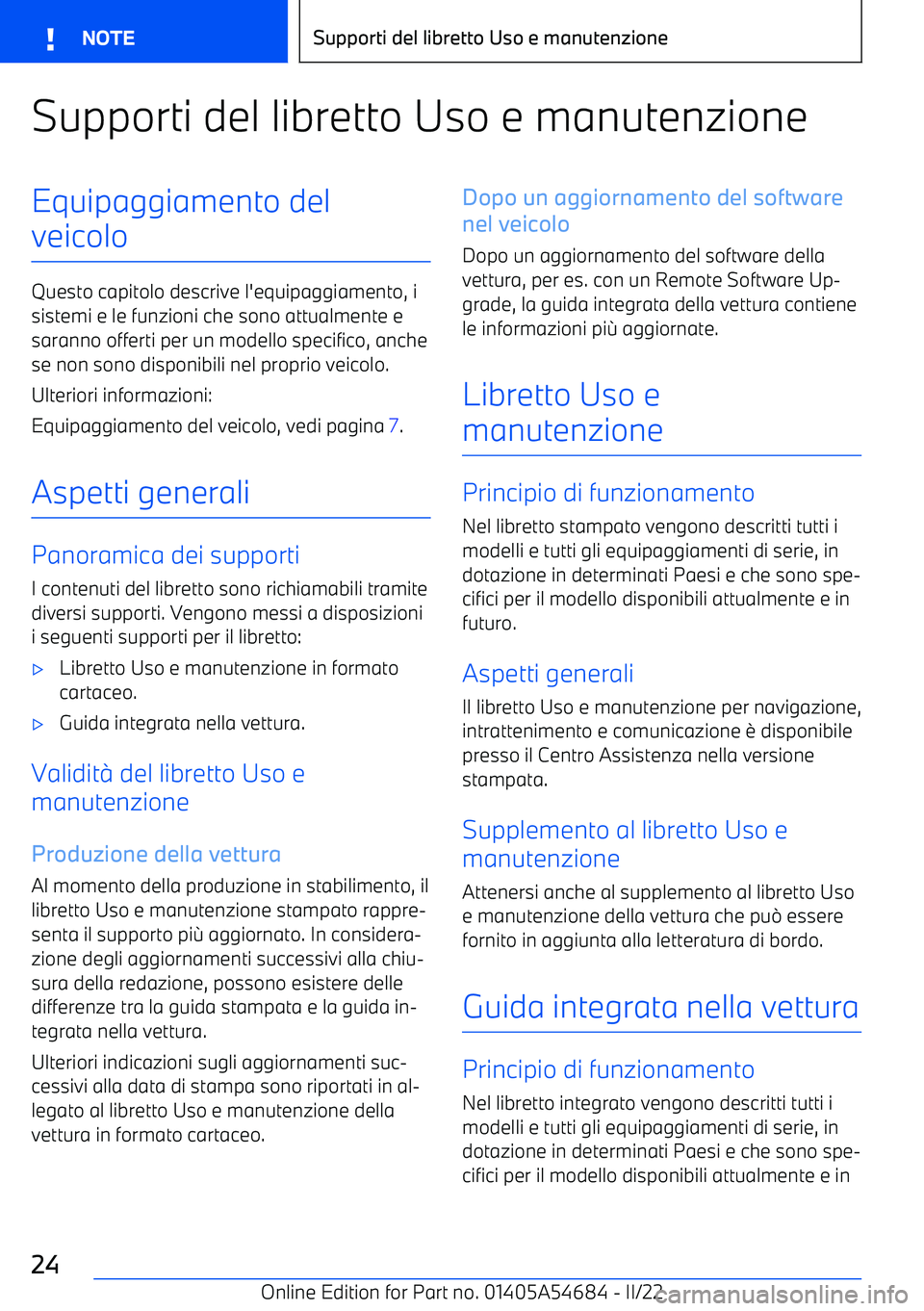 BMW I4 2022  Libretti Di Uso E manutenzione (in Italian) Supporti del libretto Uso e manutenzioneEquipaggiamento del
veicolo
Questo capitolo descrive l
