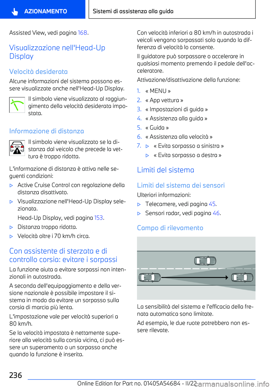 BMW I4 2022  Libretti Di Uso E manutenzione (in Italian) Assisted View, vedi pagina 168.
Visualizzazione nell