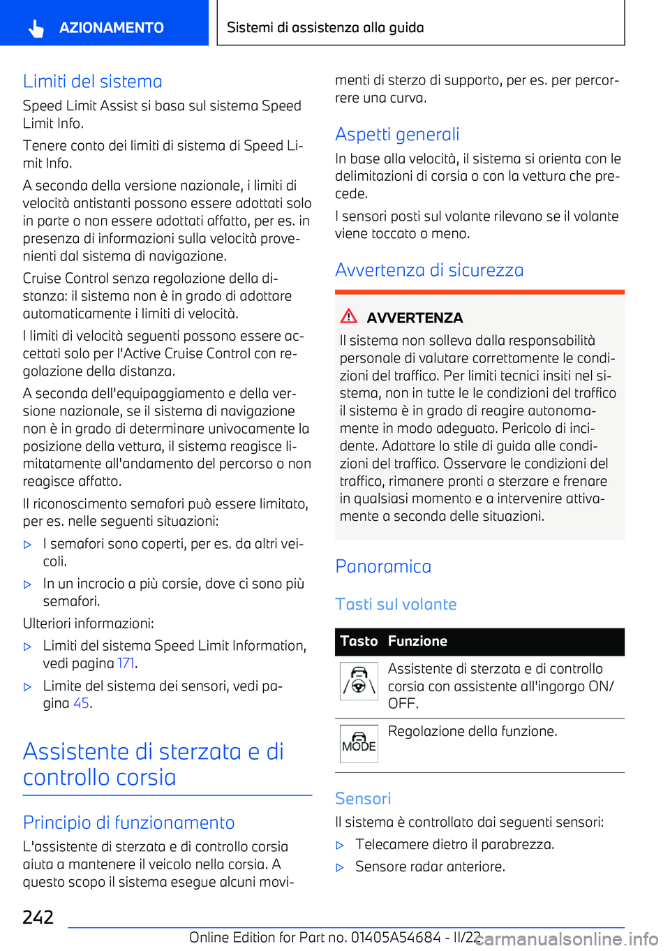 BMW I4 2022  Libretti Di Uso E manutenzione (in Italian) Limiti del sistema
Speed Limit Assist si basa sul sistema Speed
Limit Info.
Tenere conto dei limiti di sistema di Speed Li