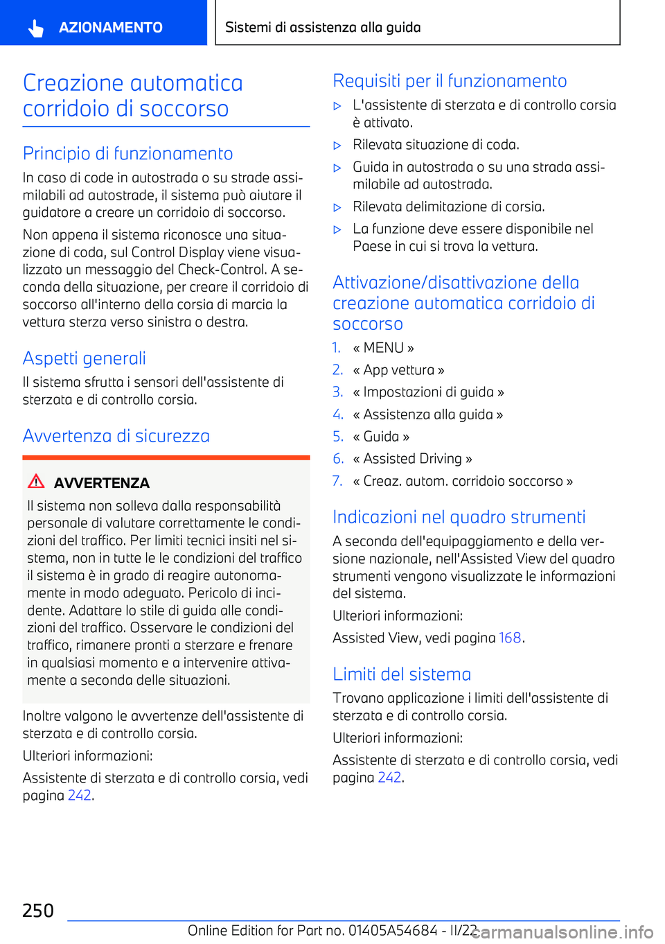 BMW I4 2022  Libretti Di Uso E manutenzione (in Italian) Creazione automaticacorridoio di soccorso
Principio di funzionamento In caso di code in autostrada o su strade assi