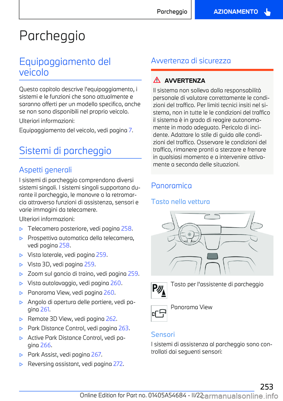 BMW I4 2022  Libretti Di Uso E manutenzione (in Italian) ParcheggioEquipaggiamento del
veicolo
Questo capitolo descrive l