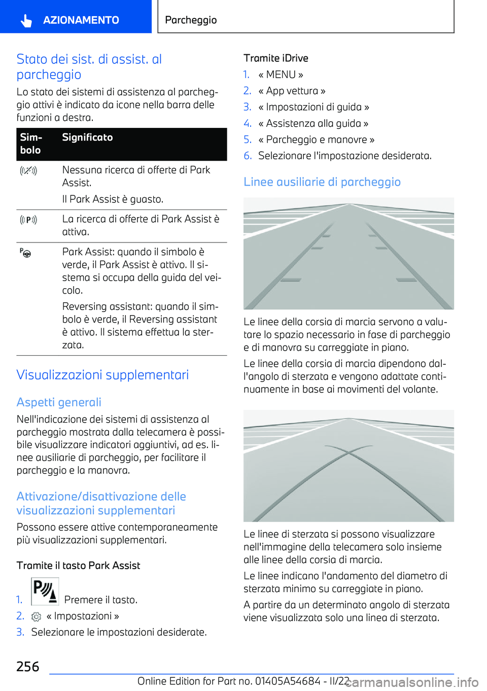 BMW I4 2022  Libretti Di Uso E manutenzione (in Italian) Stato dei sist. di assist. al
parcheggio
Lo stato dei sistemi di assistenza al parcheg