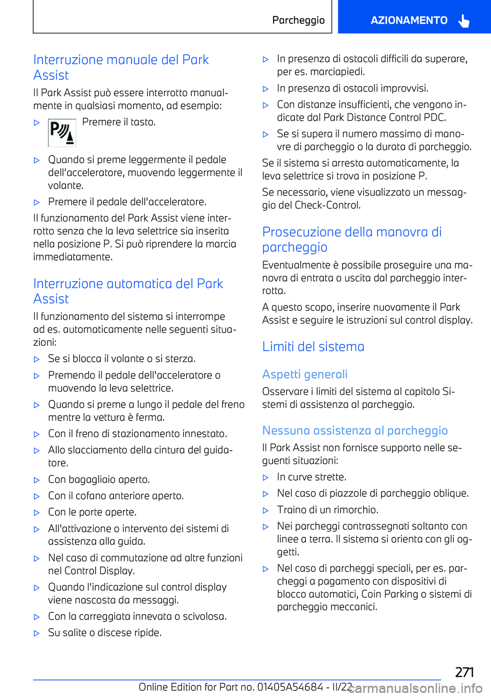 BMW I4 2022  Libretti Di Uso E manutenzione (in Italian) Interruzione manuale del Park
Assist
Il Park Assist pu 