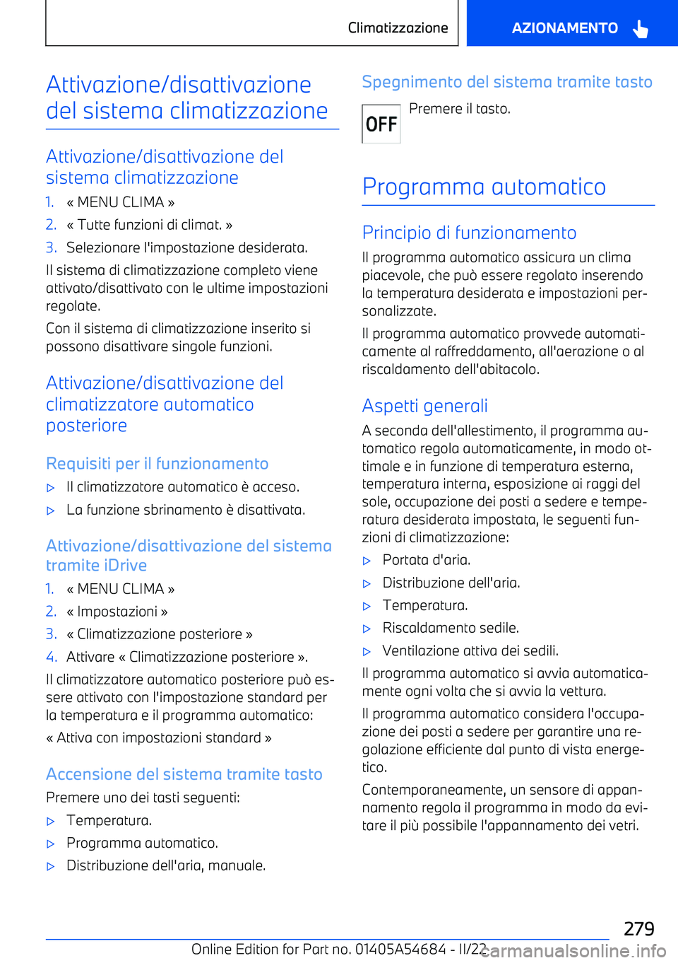 BMW I4 2022  Libretti Di Uso E manutenzione (in Italian) Attivazione/disattivazione
del sistema climatizzazione
Attivazione/disattivazione del
sistema climatizzazione
1.