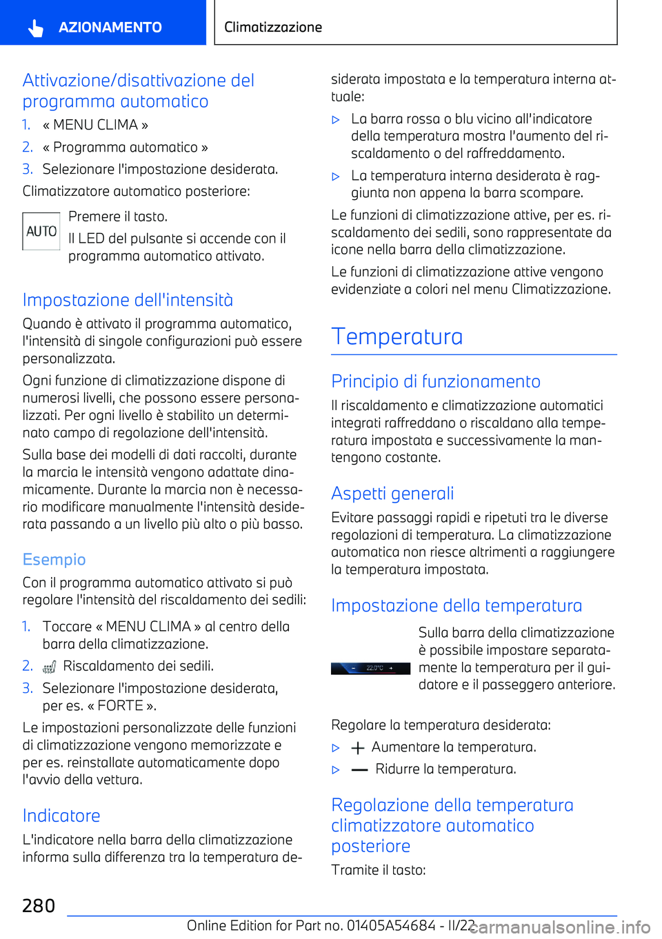 BMW I4 2022  Libretti Di Uso E manutenzione (in Italian) Attivazione/disattivazione del
programma automatico1.
