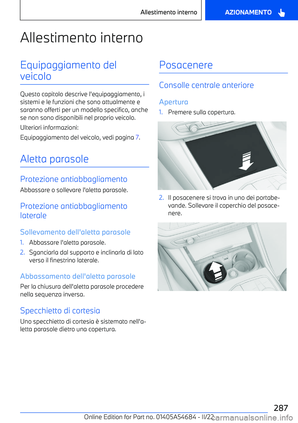 BMW I4 2022  Libretti Di Uso E manutenzione (in Italian) Allestimento internoEquipaggiamento del
veicolo
Questo capitolo descrive l