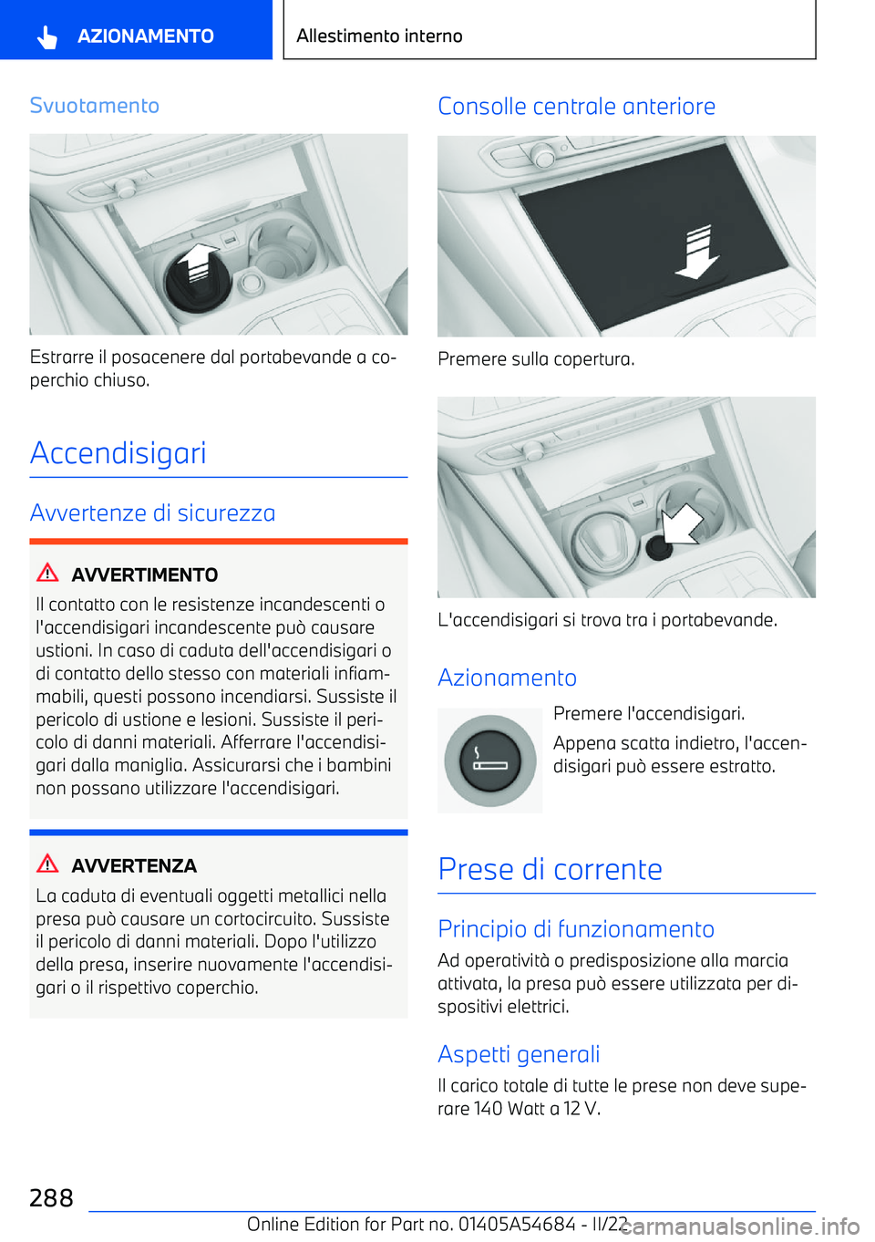 BMW I4 2022  Libretti Di Uso E manutenzione (in Italian) Svuotamento
Estrarre il posacenere dal portabevande a co